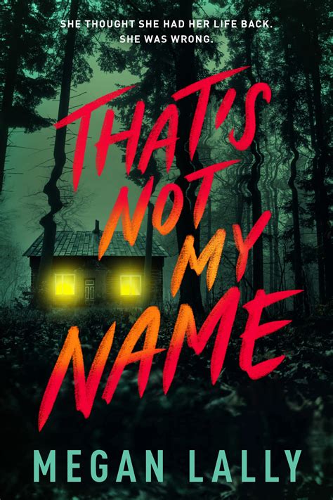 That’s Not My Name begs to be read in a single adrenaline-fueled sitting." ― April Henry, New York Times bestselling author of Girl, Stolen and Two Truths and a Lie "Tense, heart-wrenching, and addictive, Lally’s pulse-pounding debut is an exciting first entry for an author we should all be watching."